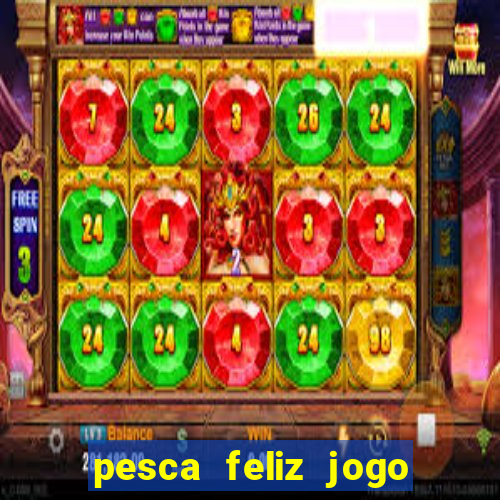 pesca feliz jogo cassino download